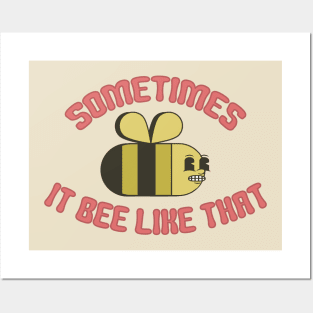 Sometimes It Bee Like That Posters and Art